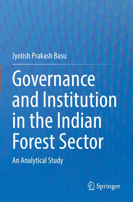 Jyotish Prakash Basu: Governance and Institution in the Indian Forest Sector, Buch