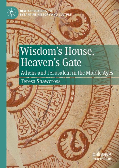 "Wisdom’s House, Heaven’s Gate: Athens and Jerusalem in the Middle Ages" von Teresa Shawcross; antikes Muster.