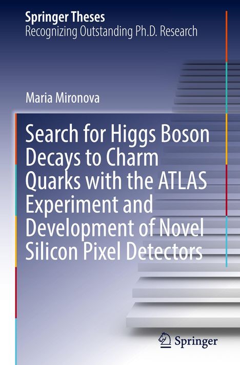 Maria Mironova: Search for Higgs Boson Decays to Charm Quarks with the ATLAS Experiment and Development of Novel Silicon Pixel Detectors, Buch