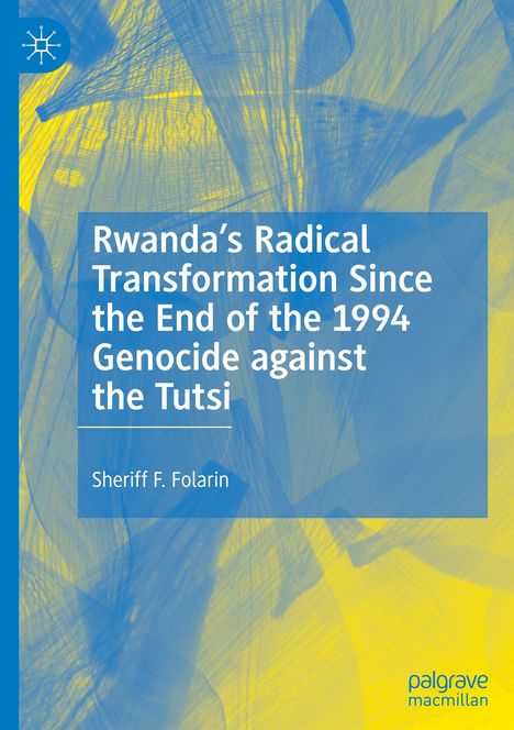 Sheriff F. Folarin: Rwanda¿s Radical Transformation Since the End of the 1994 Genocide against the Tutsi, Buch