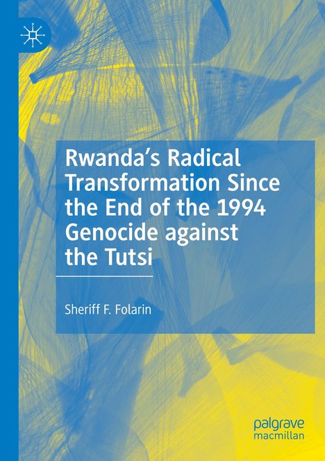 Sheriff F. Folarin: Rwanda¿s Radical Transformation Since the End of the 1994 Genocide against the Tutsi, Buch