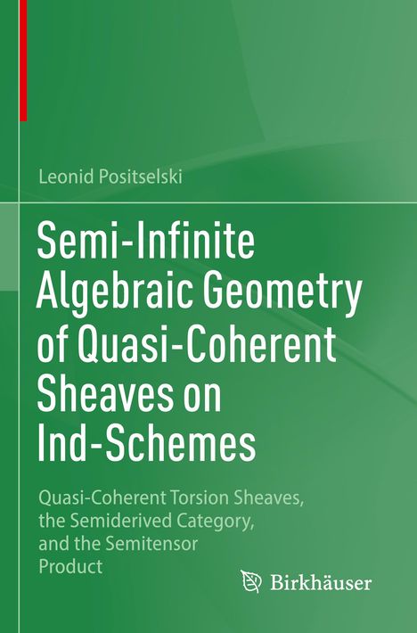 Leonid Positselski: Semi-Infinite Algebraic Geometry of Quasi-Coherent Sheaves on Ind-Schemes, Buch