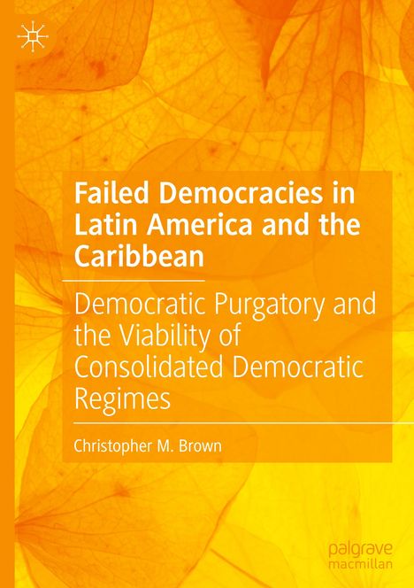 Christopher M. Brown: Failed Democracies in Latin America and the Caribbean, Buch