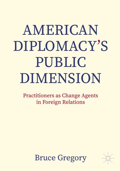 Bruce Gregory: American Diplomacy¿s Public Dimension, Buch