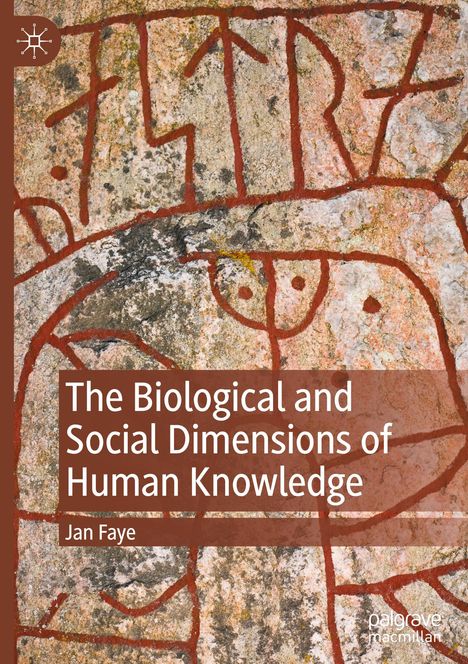 Jan Faye: The Biological and Social Dimensions of Human Knowledge, Buch