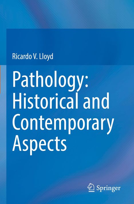 Ricardo V. Lloyd: Pathology: Historical and Contemporary Aspects, Buch