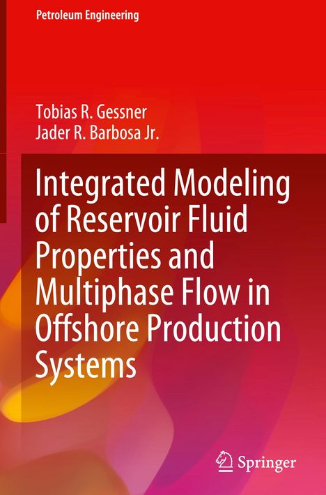 Jader R. Barbosa Jr.: Integrated Modeling of Reservoir Fluid Properties and Multiphase Flow in Offshore Production Systems, Buch