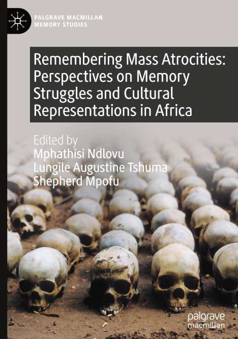 Remembering Mass Atrocities: Perspectives on Memory Struggles and Cultural Representations in Africa, Buch