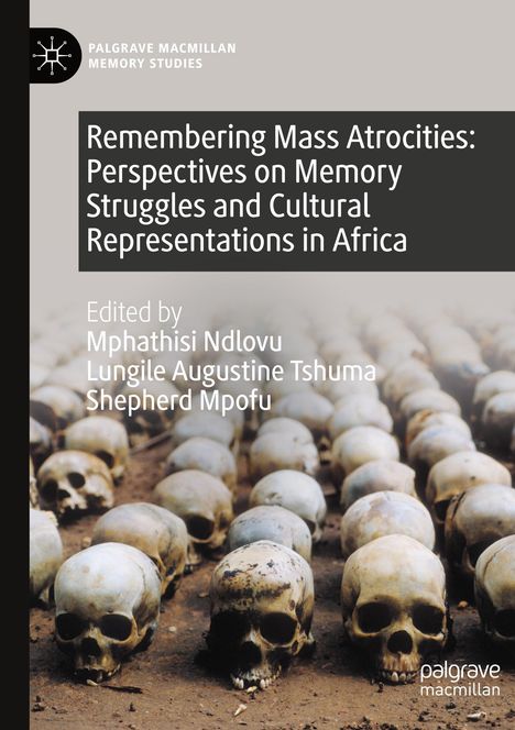 Remembering Mass Atrocities: Perspectives on Memory Struggles and Cultural Representations in Africa, Buch