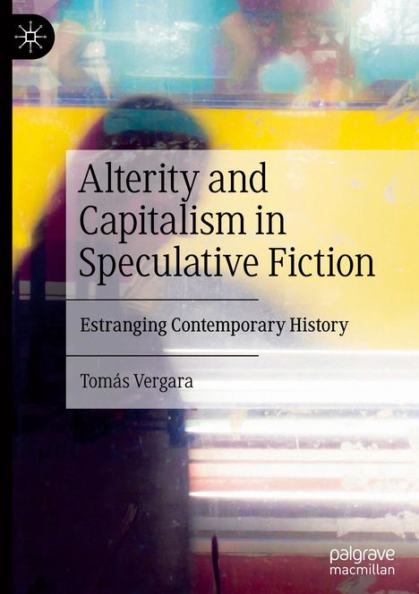 Tomás Vergara: Alterity and Capitalism in Speculative Fiction, Buch