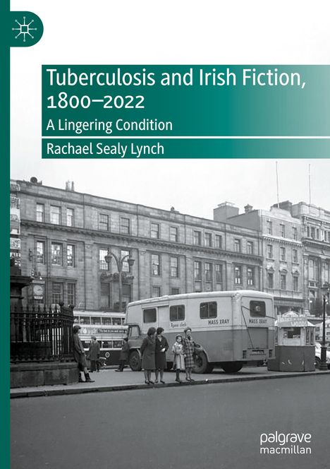 Rachael Sealy Lynch: Tuberculosis and Irish Fiction, 1800¿2022, Buch