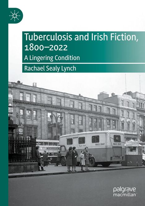 Rachael Sealy Lynch: Tuberculosis and Irish Fiction, 1800¿2022, Buch