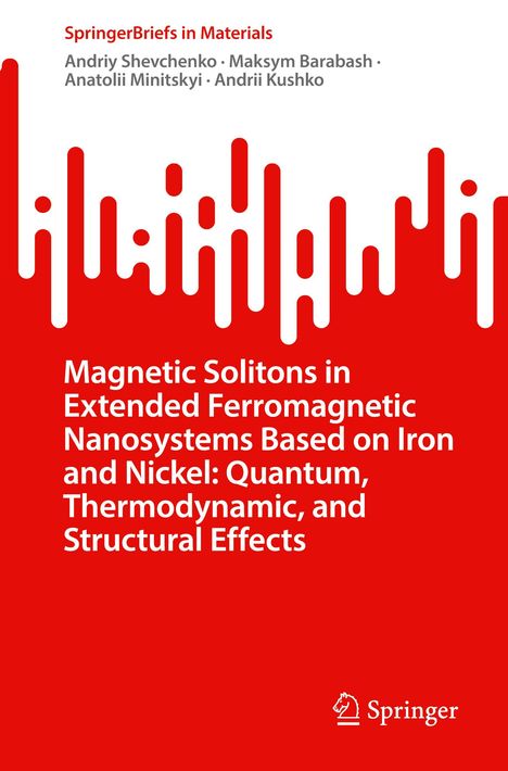 Andriy Shevchenko: Magnetic Solitons in Extended Ferromagnetic Nanosystems Based on Iron and Nickel: Quantum, Thermodynamic, and Structural Effects, Buch