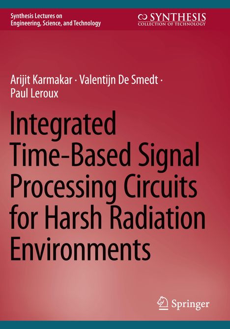 Arijit Karmakar: Integrated Time-Based Signal Processing Circuits for Harsh Radiation Environments, Buch