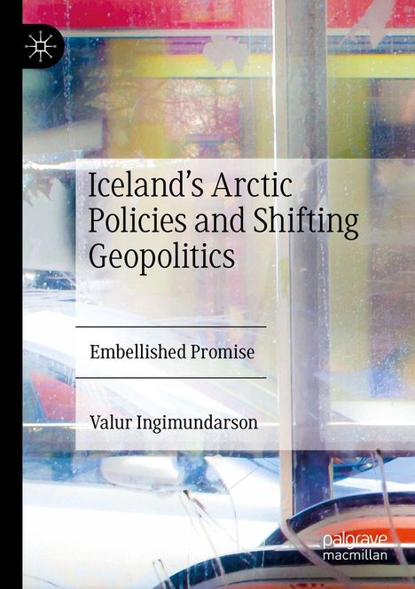 "Iceland’s Arctic Policies and Shifting Geopolitics" von Valur Ingimundarson. Abstrakte, bunte Muster im Hintergrund.