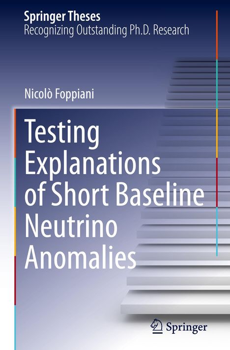 Nicolò Foppiani: Testing Explanations of Short Baseline Neutrino Anomalies, Buch