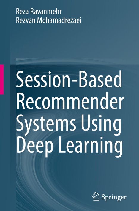 Rezvan Mohamadrezaei: Session-Based Recommender Systems Using Deep Learning, Buch