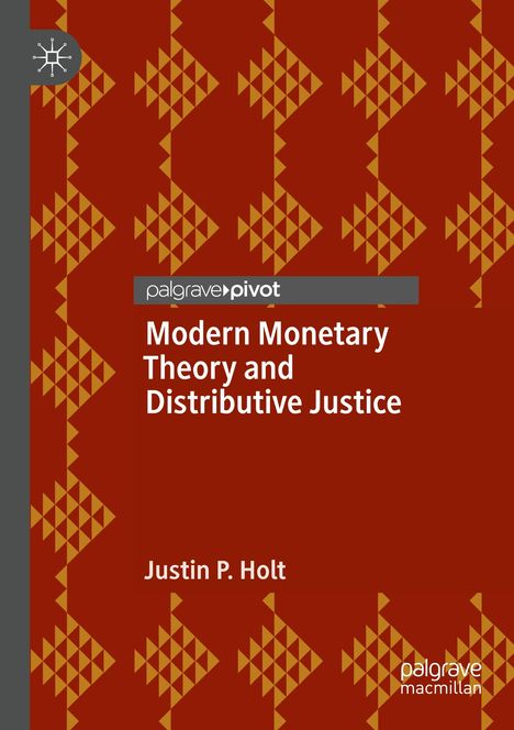 Justin P. Holt: Modern Monetary Theory and Distributive Justice, Buch