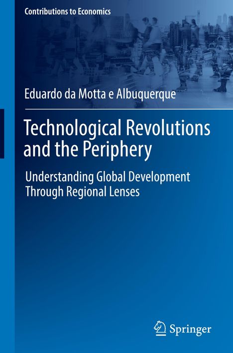 Eduardo Da Motta E Albuquerque: Technological Revolutions and the Periphery, Buch