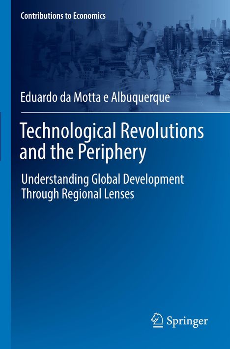 Eduardo Da Motta E Albuquerque: Technological Revolutions and the Periphery, Buch