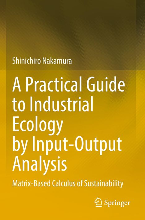 Shinichiro Nakamura: A Practical Guide to Industrial Ecology by Input-Output Analysis, Buch