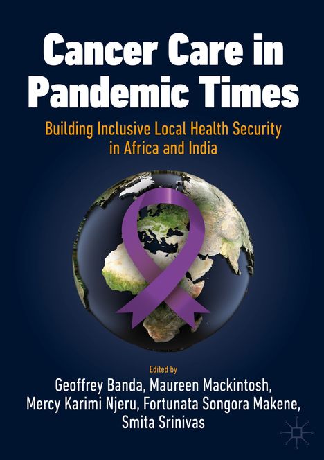 Cancer Care in Pandemic Times: Building Inclusive Local Health Security in Africa and India, Buch