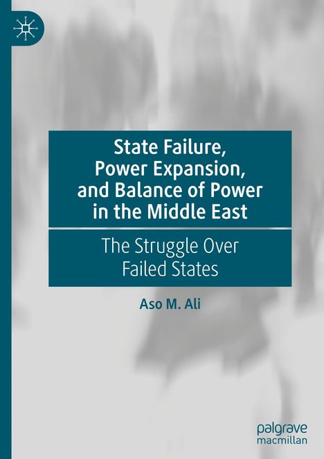 Aso M. Ali: State Failure, Power Expansion, and Balance of Power in the Middle East, Buch