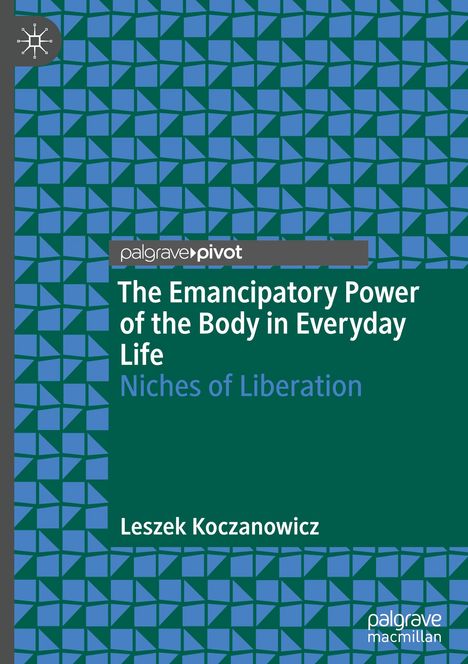 Leszek Koczanowicz: The Emancipatory Power of the Body in Everyday Life, Buch