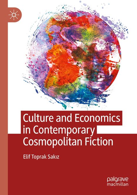 Elif Toprak Sak¿z: Culture and Economics in Contemporary Cosmopolitan Fiction, Buch