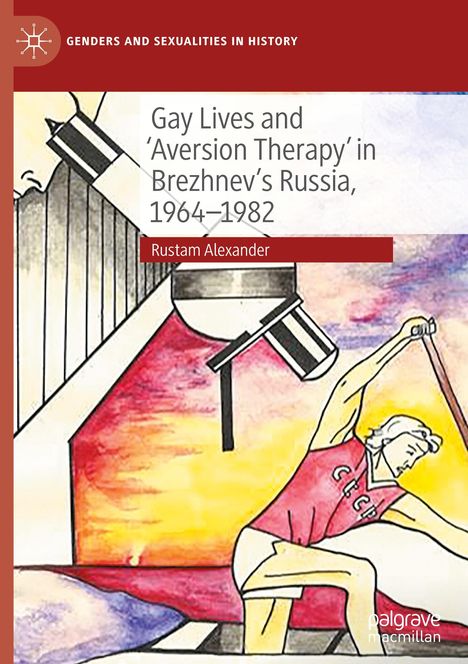 Rustam Alexander: Gay Lives and 'Aversion Therapy' in Brezhnev's Russia, 1964-1982, Buch