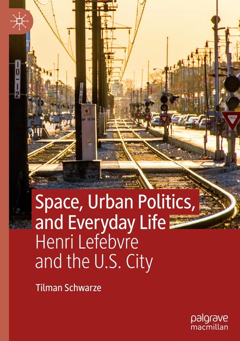 Tilman Schwarze: Space, Urban Politics, and Everyday Life, Buch