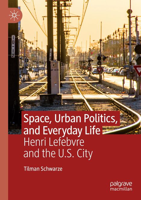 Tilman Schwarze: Space, Urban Politics, and Everyday Life, Buch