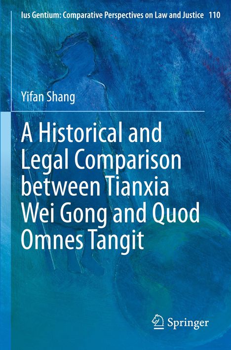 Yifan Shang: A Historical and Legal Comparison between Tianxia Wei Gong and Quod Omnes Tangit, Buch