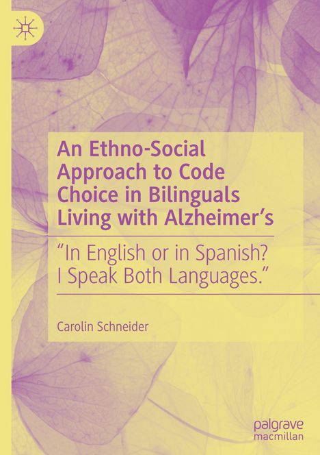 Carolin Schneider: An Ethno-Social Approach to Code Choice in Bilinguals Living with Alzheimer¿s, Buch