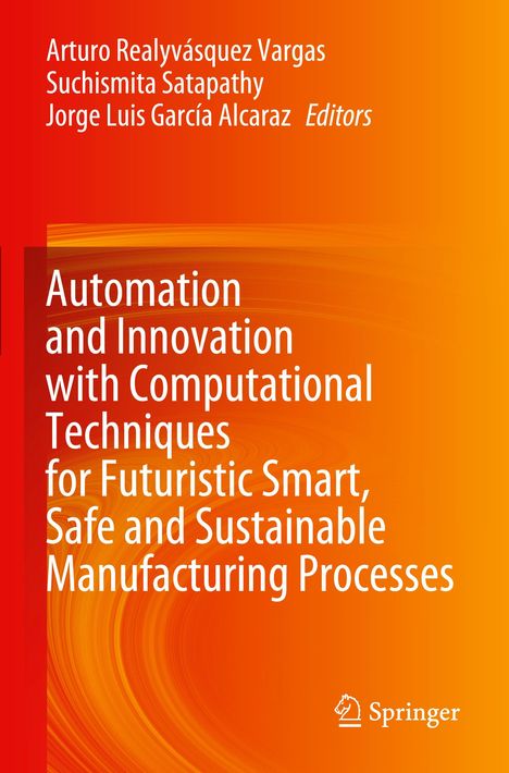 Automation and Innovation with Computational Techniques for Futuristic Smart, Safe and Sustainable Manufacturing Processes, Buch