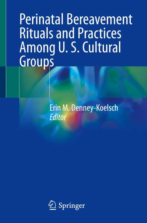 Perinatal Bereavement Rituals and Practices Among U. S. Cultural Groups, Buch