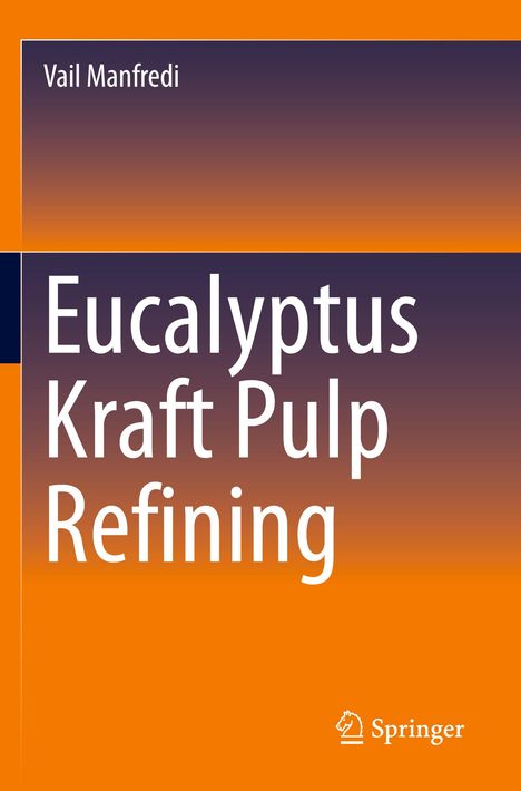 Vail Manfredi: Eucalyptus Kraft Pulp Refining, Buch