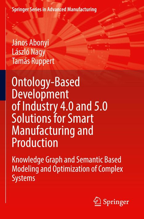 János Abonyi: Ontology-Based Development of Industry 4.0 and 5.0 Solutions for Smart Manufacturing and Production, Buch