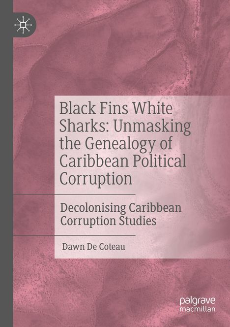 Dawn de Coteau: Black Fins White Sharks: Unmasking the Genealogy of Caribbean Political Corruption, Buch