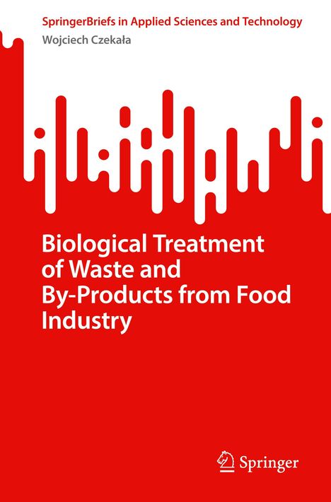 Wojciech Czeka¿a: Biological Treatment of Waste and By-Products from Food Industry, Buch