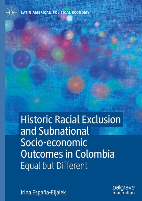 Irina España-Eljaiek: Historic Racial Exclusion and Subnational Socio-economic Outcomes in Colombia, Buch