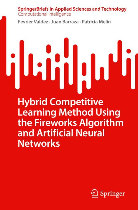 Fevrier Valdez: Hybrid Competitive Learning Method Using the Fireworks Algorithm and Artificial Neural Networks, Buch