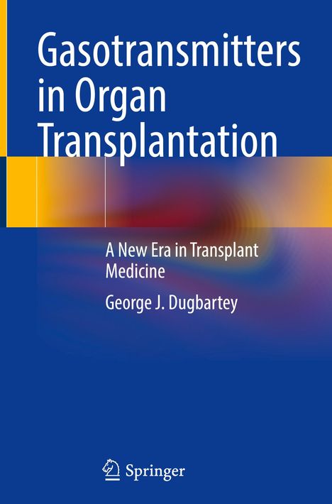 George J. Dugbartey: Gasotransmitters in Organ Transplantation, Buch