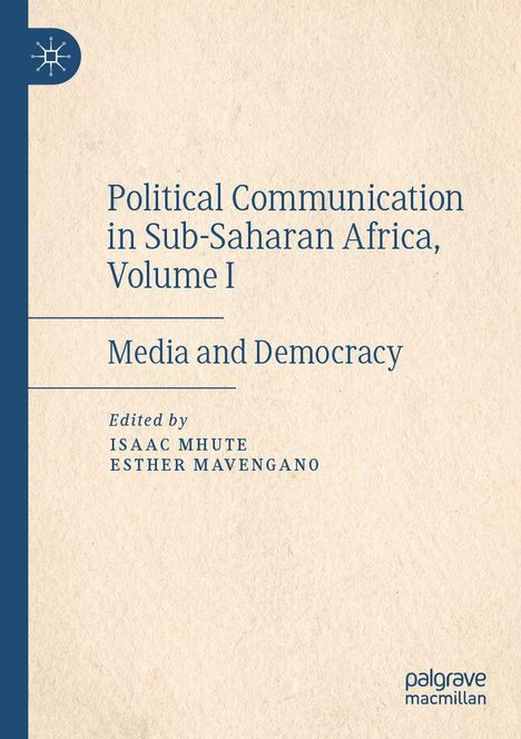 "Political Communication in Sub-Saharan Africa, Volume I. Media and Democracy. Edited by Isaac Mhute, Esther Mavengano." Links ein Logo.