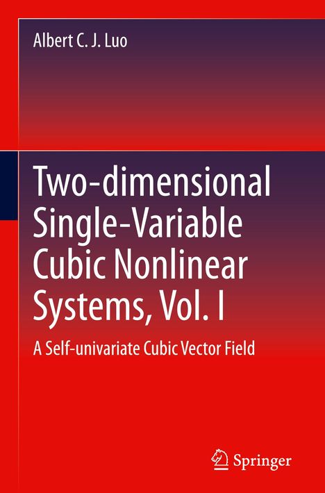 Albert C. J. Luo: Two-dimensional Single-Variable Cubic Nonlinear Systems, Vol. I, Buch