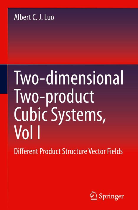 Albert C. J. Luo: Two-dimensional Two-product CubicSystems, Vol I, Buch