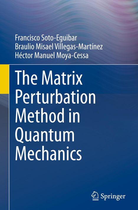 Francisco Soto-Eguibar: The Matrix Perturbation Method in Quantum Mechanics, Buch