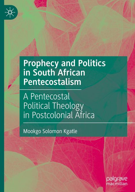 Mookgo Solomon Kgatle: Prophecy and Politics in South African Pentecostalism, Buch