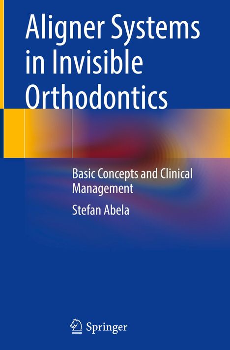 Stefan Abela: Aligner Systems in Invisible Orthodontics, Buch