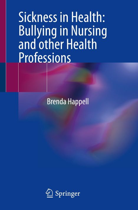 Brenda Happell: Sickness in Health: Bullying in Nursing and other Health Professions, Buch